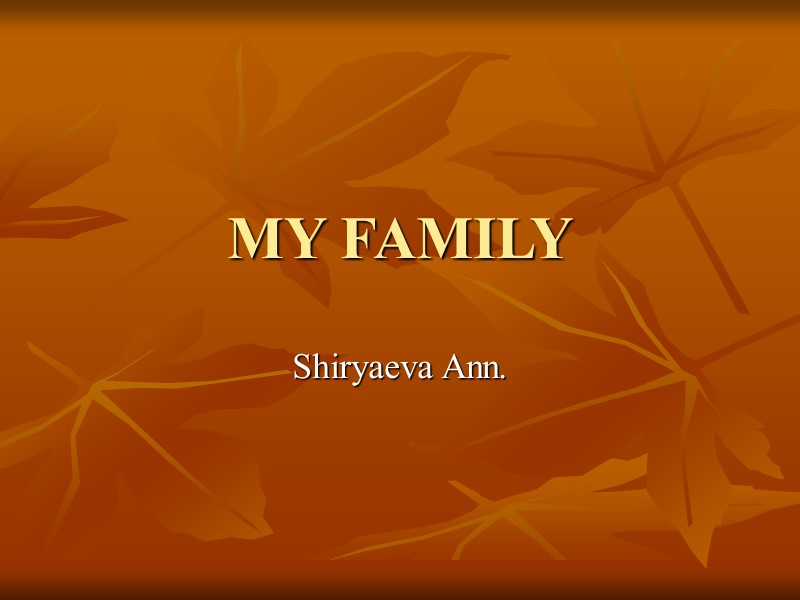 MY FAMILY Shiryaeva Ann.